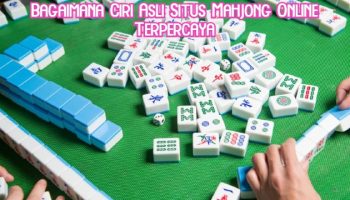 Bagaimana Ciri Asli Situs Mahjong Online Terpercaya