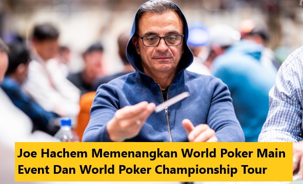 Joe Hachem Memenangkan World Poker Main Event Dan World Poker Championship Tour