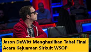 Jason DeWitt Menghasilkan Tabel Final Acara Kejuaraan Sirkuit WSOP